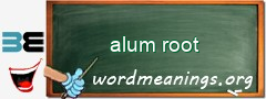 WordMeaning blackboard for alum root